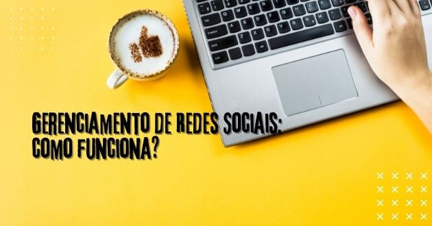 Gerenciamento de Redes Sociais: como funciona?