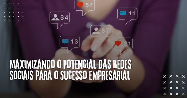 Marketing de Mídia Social: Maximizando o Potencial das Redes Sociais para o Sucesso Empresarial